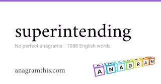 superintending - 1,088 English anagrams