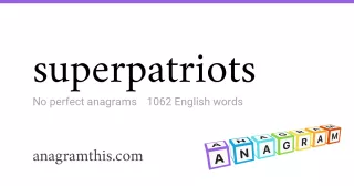 superpatriots - 1,062 English anagrams