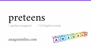 preteens - 116 English anagrams