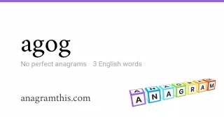agog - 3 English anagrams
