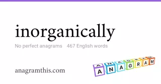inorganically - 467 English anagrams