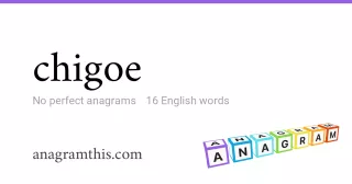 chigoe - 16 English anagrams