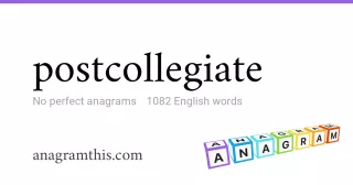 postcollegiate - 1,082 English anagrams