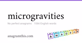 microgravities - 1,066 English anagrams