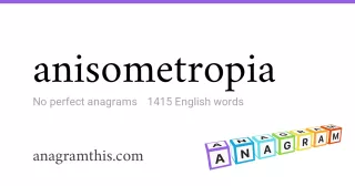 anisometropia - 1,415 English anagrams