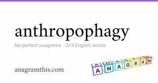 anthropophagy - 313 English anagrams