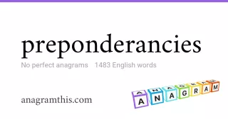 preponderancies - 1,483 English anagrams