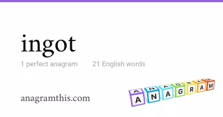 ingot - 21 English anagrams