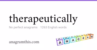 therapeutically - 1,263 English anagrams