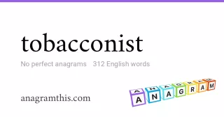 tobacconist - 312 English anagrams