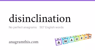 disinclination - 507 English anagrams