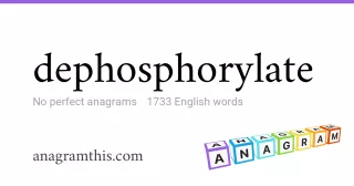 dephosphorylate - 1,733 English anagrams