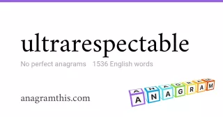 ultrarespectable - 1,536 English anagrams