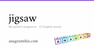 jigsaw - 22 English anagrams