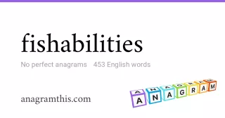 fishabilities - 453 English anagrams