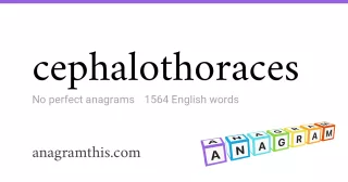 cephalothoraces - 1,564 English anagrams