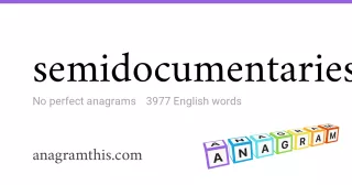 semidocumentaries - 3,977 English anagrams
