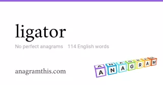 ligator - 114 English anagrams