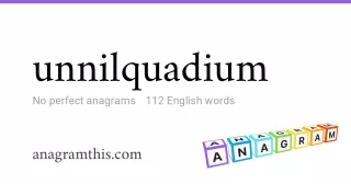 unnilquadium - 112 English anagrams