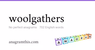 woolgathers - 702 English anagrams