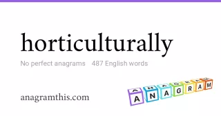 horticulturally - 487 English anagrams