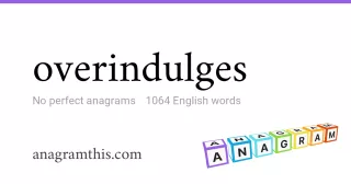 overindulges - 1,064 English anagrams
