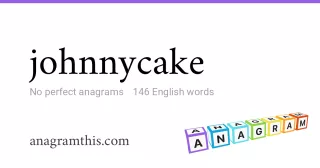 johnnycake - 146 English anagrams