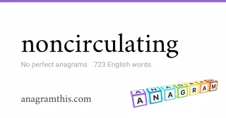 noncirculating - 723 English anagrams