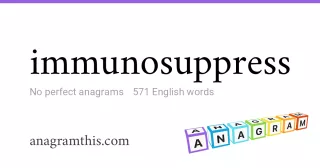 immunosuppress - 571 English anagrams
