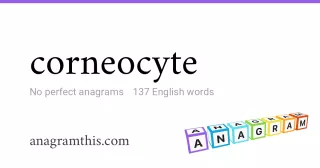 corneocyte - 137 English anagrams