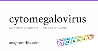 cytomegalovirus - 2,702 English anagrams