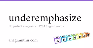 underemphasize - 1,284 English anagrams