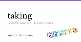 taking - 44 English anagrams