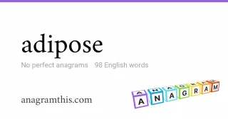 adipose - 98 English anagrams