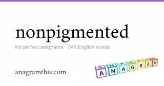 nonpigmented - 349 English anagrams
