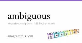 ambiguous - 106 English anagrams