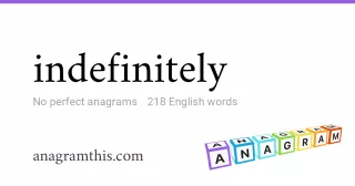indefinitely - 218 English anagrams