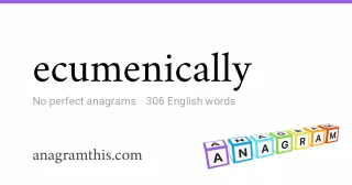 ecumenically - 306 English anagrams