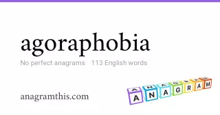 agoraphobia - 113 English anagrams