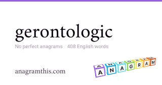 gerontologic - 408 English anagrams