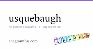usquebaugh - 61 English anagrams