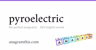 pyroelectric - 383 English anagrams