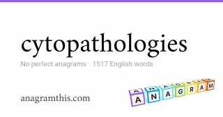 cytopathologies - 1,517 English anagrams