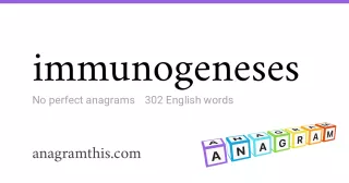 immunogeneses - 302 English anagrams