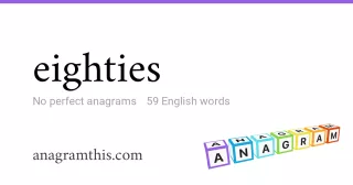 eighties - 59 English anagrams