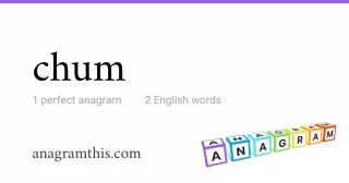 chum - 2 English anagrams