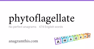 phytoflagellate - 474 English anagrams