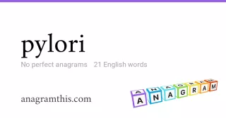 pylori - 21 English anagrams