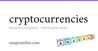cryptocurrencies - 1,489 English anagrams