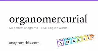 organomercurial - 1,231 English anagrams